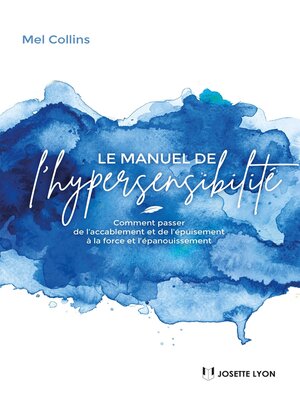 cover image of Le manuel de l'hypersensibilité--Comment passer de l?accablement et de l?épuisement à la force et l